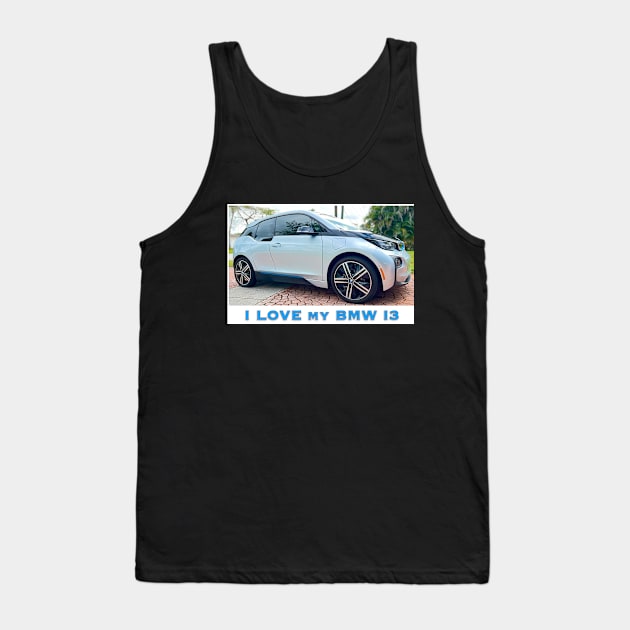 I Love My BMW I3 Tank Top by ZerO POint GiaNt